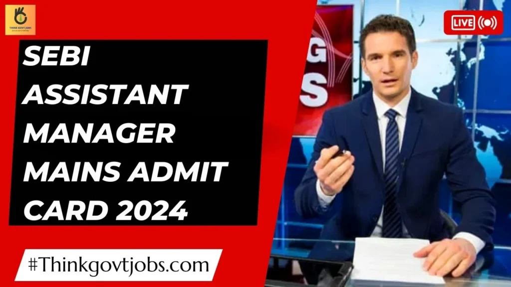 SEBI Assistant Manager Mains Admit Card 2024